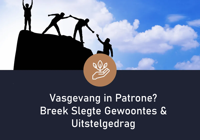 Vasgevang in Patrone? Breek Slegte Gewoontes & Uitstelgedrag